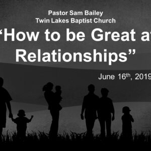 “How to be Great at Relationships” – June 9th, 2019 (Sam Bailey)