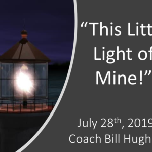 This Little Light of Mine – July 28th, 2019 (Coach Hughes)